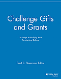 Challenge Gifts and Grants: 76 Ways to Multiply Your Fundraising Dollars