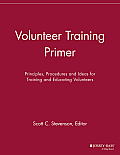 Volunteer Training Primer: Principles, Procedures and Ideas for Training and Educating Volunteers