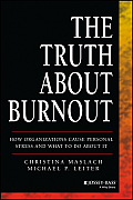 The Truth about Burnout: How Organizations Cause Personal Stress and What to Do about It