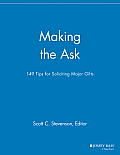 Making the Ask: 149 Tips for Soliciting Major Gifts