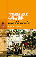 Times Are Altered with Us: American Indians from First Contact to the New Republic