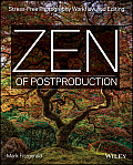 Zen of Post Production Stress Free Photography Workflow & Editing