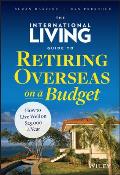 International Livings Guide to Retiring Overseas on a Budget How to Live Well Enjoy Life & Stay in Touch with Family & Friends