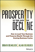 Prosperity in the Age of Decline How to Lead Your Business & Preserve Wealth Through the Coming Business Cycles