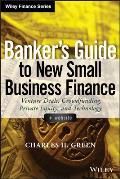 Banker's Guide to New Small Business Finance, + Website: Venture Deals, Crowdfunding, Private Equity, and Technology