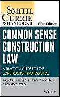 Smith Currie & Hancocks Common Sense Construction Law A Practical Guide For The Construction Professional