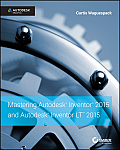 Mastering Autodesk Inventor 2015 & Autodesk Inventor LT 2015 Autodesk Official Press