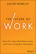 Future of Work Attract New Talent Build Better Leaders & Create a Competitive Organization