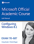 Configuring Windows 8.1, Exam 70-687: Lab Manual