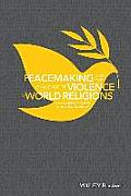 Peacemaking & The Challenge Of Violence In World Religions