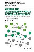 Modeling and Visualization of Complex Systems and Enterprises: Explorations of Physical, Human, Economic, and Social Phenomena