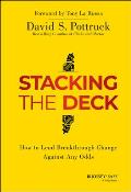 Stacking the Deck An Operators Manual for Leading Breakthrough Change