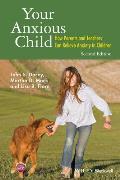 Your Anxious Child: How Parents and Teachers Can Relieve Anxiety in Children, Second Edition