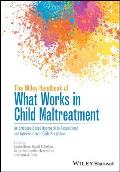 The Wiley Handbook of What Works in Child Maltreatment: An Evidence-Based Approach to Assessment and Intervention in Child Protection