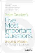 Peter Drucker's Five Most Important Questions: Enduring Wisdom for Today's Leaders
