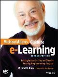 Michael Allen's Guide to E-Learning: Building Interactive, Fun, and Effective Learning Programs for Any Company