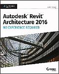 Autodesk Revit Architecture 2016 No Experience Required: Autodesk Official Press
