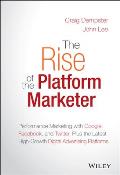 Rise of the Platform Marketer A Guide to the New Tools for Reaching Millions of Customers with Personalized Digital Experiences