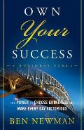 Own Your Success: The Power to Choose Greatness and Make Every Day Victorious