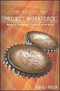 The Rise of the Project Workforce: Managing People and Projects in a Flat World