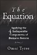 The Equation: Applying the 4 Indisputable Components of Business Success