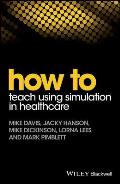 How to Teach Using Simulation in Healthcare