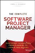 The Complete Software Project Manager: Mastering Technology from Planning to Launch and Beyond