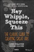 Hey Whipple Squeeze This The Classic Guide To Creating Great Ads