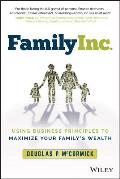 Family Inc.: Using Business Principles to Maximize Your Family's Wealth