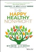 Happy Healthy Nonprofit Strategies for Impact without Burnout