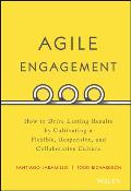 Agile Engagement How to Drive Lasting Results by Cultivating a Flexible Responsive & Collaborative Culture