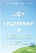 Joy Of Leadership How Positive Psychology Can Maximize Your Impact & Make You Happier In A Challenging World