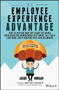 Employee Experience Advantage How to Win the War for Talent by Giving Employees the Workspaces they Want the Tools they Need & a Culture They Can Celebrate