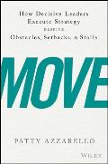 Move How Decisive Leaders Execute Strategy Despite Obstacles Setbacks & Stalls