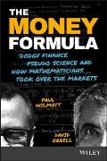 Money Formula Dodgy Finance Pseudo Science & How Mathematicians Took Over the Markets