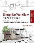 Sketchup Workflow For Architecture Modeling Buildings Visualizing Design & Creating Construction Documents With Sketchup Pro & Layout
