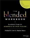 The Blended Workbook: Learning to Design the Schools of Our Future