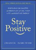 Stay Positive: Encouraging Quotes and Messages to Fuel Your Life with Positive Energy