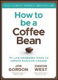 How to be a Coffee Bean 111 Life Changing Ways to Create Positive Change