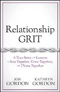 Relationship Grit: A True Story with Lessons to Stay Together, Grow Together, and Thrive Together