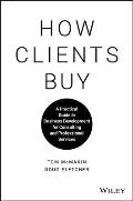 How Clients Buy A Practical Guide to Business Development for Consulting & Professional Services