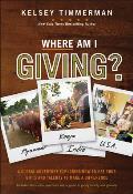 Where Am I Giving A Global Adventure Exploring How to Use Your Gifts & Talents to Make a Difference