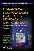 Fundamentals of Electrocatalyst Materials and Interfacial Characterization: Energy Producing Devices and Environmental Protection