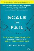 Scale or Fail How to Take the Leap From Entrepreneur to Enterprise Without a Safety Net