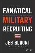 Fanatical Military Recruiting: The Ultimate Guide to Leveraging High-Impact Prospecting to Engage Qualified Applicants, Win the War for Talent, and M