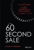 60 Second Sale The Ultimate System for Building Lifelong Client Relationships in the Blink of an Eye