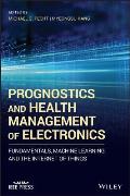 Prognostics and Health Management of Electronics: Fundamentals, Machine Learning, and the Internet of Things