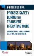 Guidelines for Process Safety During the Transient Operating Mode: Managing Risks During Process Start-Ups and Shut-Downs