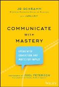 Communicate with Mastery Speak With Conviction & Write for Impact