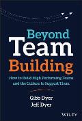 Beyond Team Building: How to Build High Performing Teams and the Culture to Support Them